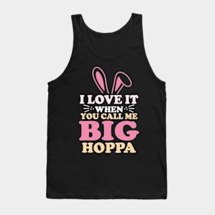 i love it when you call me big hoppa Tank Top